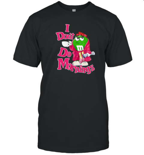 I Don&#39T Do Morning M T-Shirt