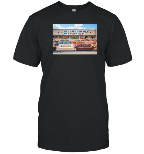 Dirty Used Couches For Trump 2024 T-Shirt