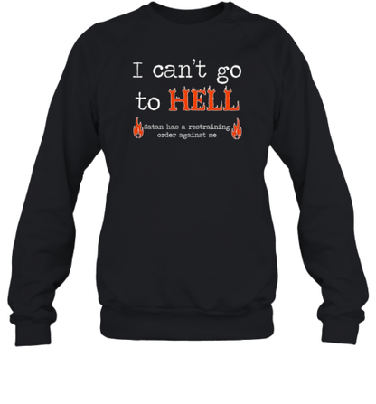 I Can't Go To Hell Satan Has Restraining Order Against Me T-Shirt