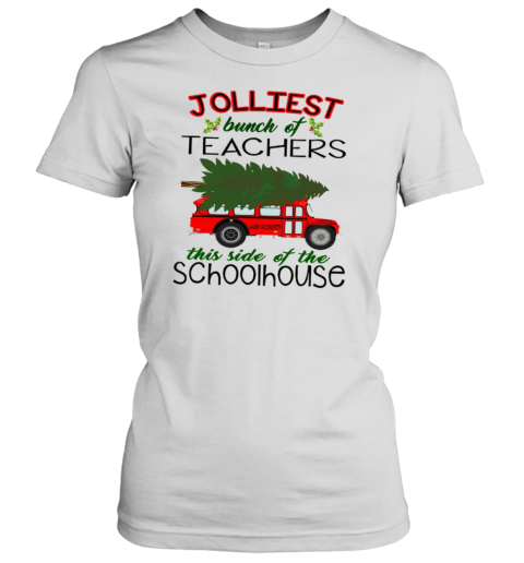 Jolliest Bunch Of Teachers This Side Of The Schoolhouse Teacher T-Shirt