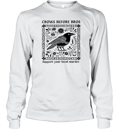 Crows Before Bros Support Your Local Murder T-Shirt - Style 2