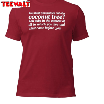 Basic You Think You Just Fall Out Of A Coconut Tree Shirt, Text Tee Tops Sweatshirt