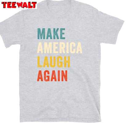 Colorful Make America Laugh Again Shirt, For President Unisex T Shirt Short Sleeve