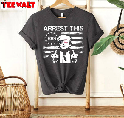 Arrest This Inspirational Shirt, Trendy Trump 2024 Short Sleeve Crewneck