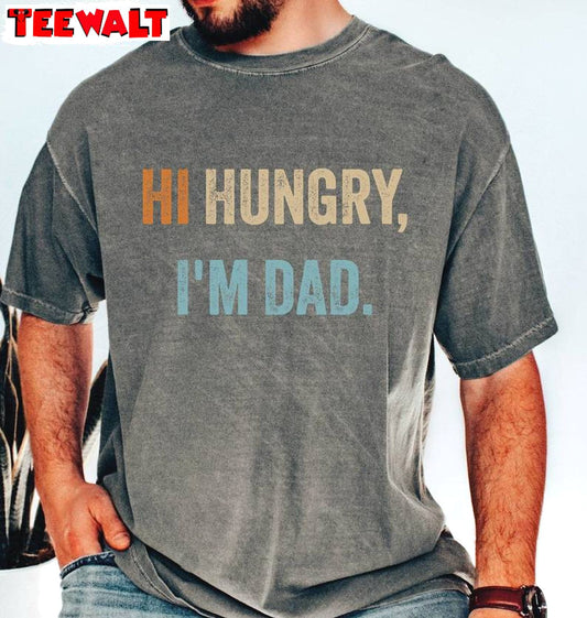 Comfort Colors Hi Hungry I'm Dad Sweatshirt , Fathers Day Crewneck Long Sleeve