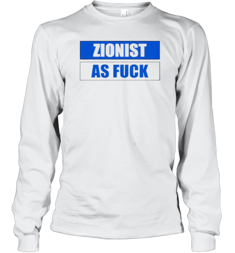 Zionist As Fuck T-Shirt