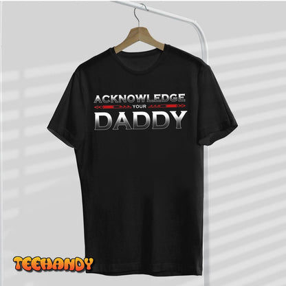 Acknowledge Your Daddy T-Shirt