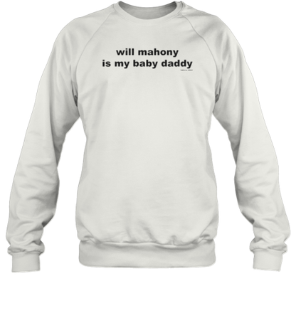 Will Mahony Is My Baby Daddy Will Mahony 2024 T-Shirt