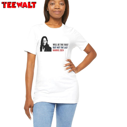 Will Be The First But Not The Last Kamala Shirt, Harris 2024 Crewneck Tee Tops