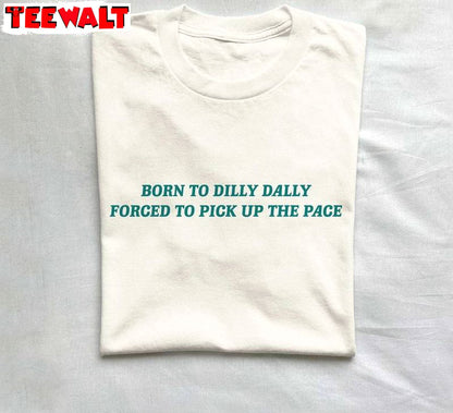 Born To Dilly Dally Forced To Pick Up The Pace T Shirt, Cute Born To Dilly Dally Shirt Tank Top