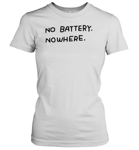 No Battery Nowhere T-Shirt