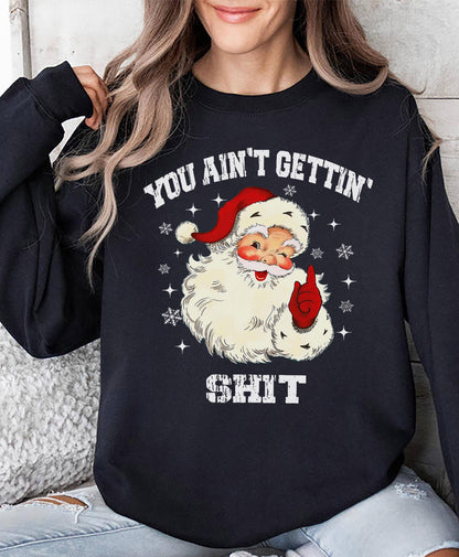 You Ain’T Getting Funny Christmas Santa Claus Holiday Tee