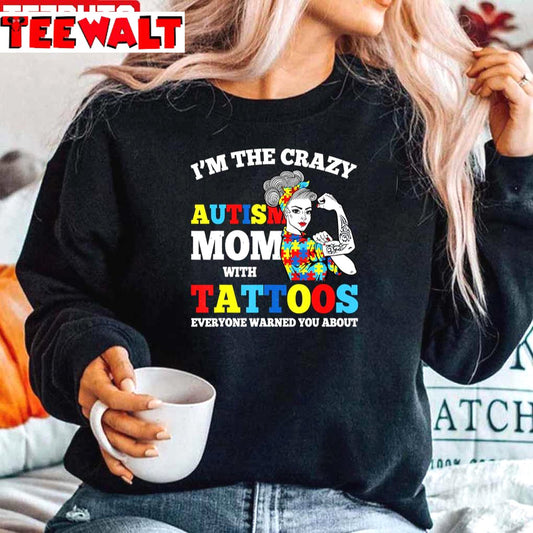 I Am The Crazy Autism Mom Awareness With Tattoos Unisex Sweatshirt