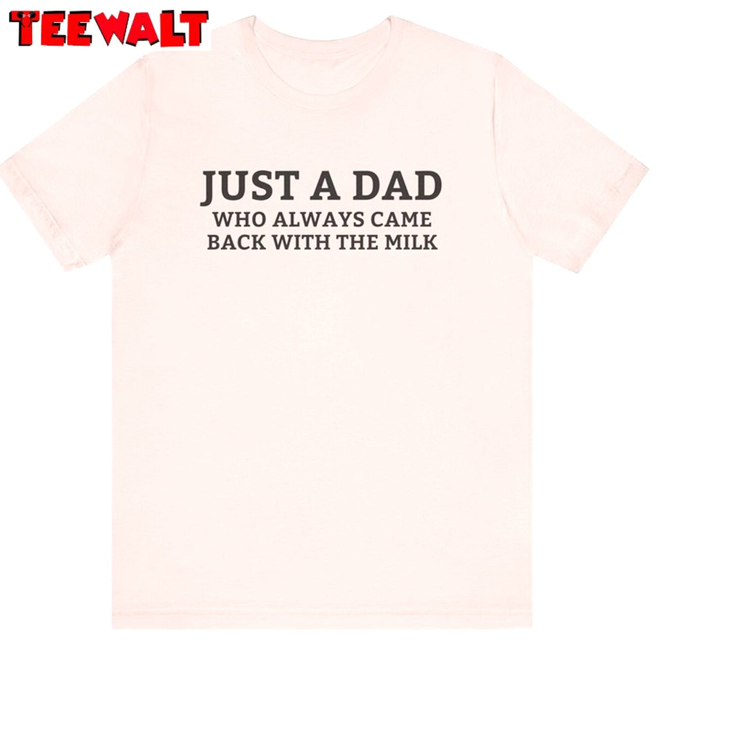 Trendy Just A Dad Who Always Came Back With The Milk Shirt, Viral Quotes Hoodie