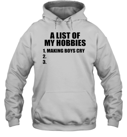 A List Of My Hobbies Making Boys Cry T-Shirt