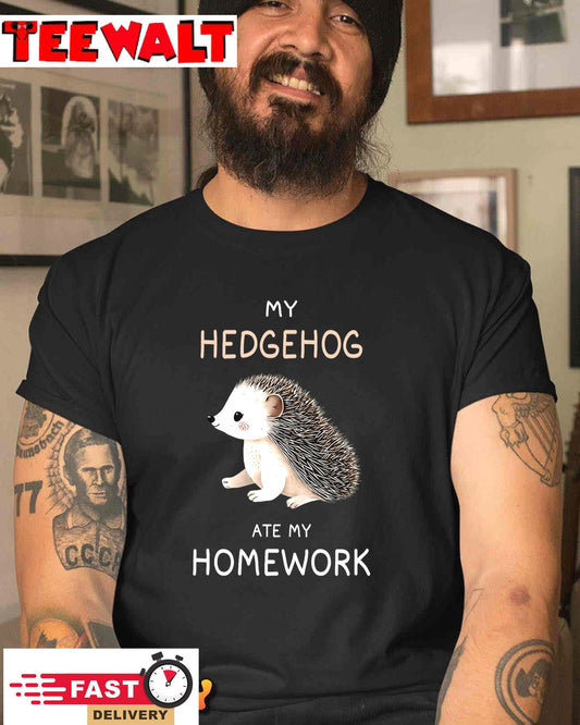 My Hedgehog Ate My Homework Shirt Humor Hedgehog Lover T-Shirt