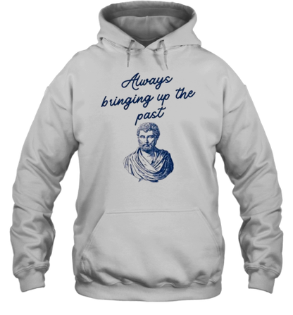 Always Bringing Up The Past History Teacher Herodotus T-Shirt