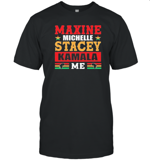 Original Maxine Michelle Stacey Kamala Me T-Shirt