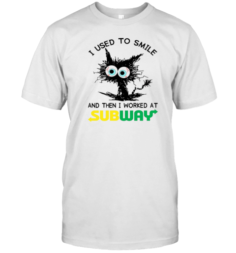 Black Cat I Used To Smile And Then I Worked At Subway T-Shirt