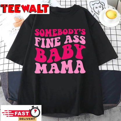 Somebody's Fine Ass Baby Mama Funny Mom Saying Cute Mom T-Shirt