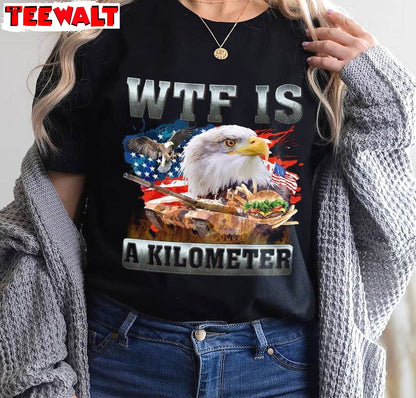 4th Of July Meme Inspirational T Shirt , Trendy Wtf Is A Kilometer Meme Shirt Short Sleeve