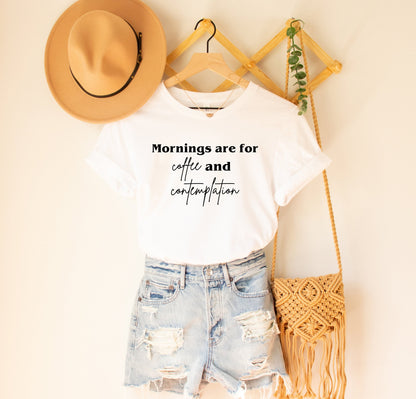 Mornings Are For Coffee And Contemplation Shirt - Perfect Gift For Coffee Lovers