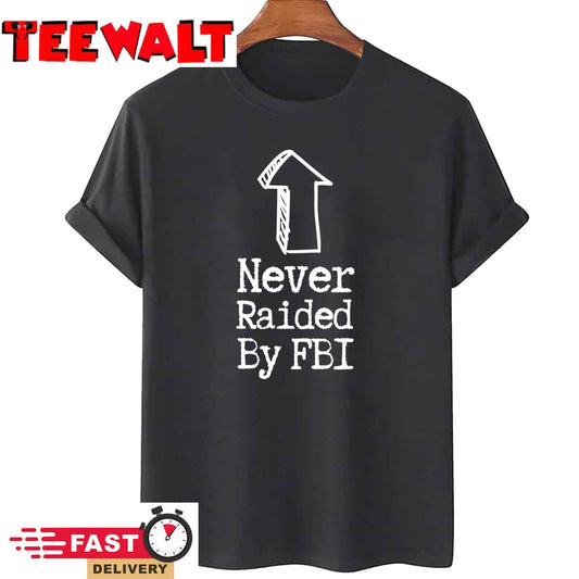 Never Raided By The FBI, But Her Emails, Funny Trump Raid T-Shirt