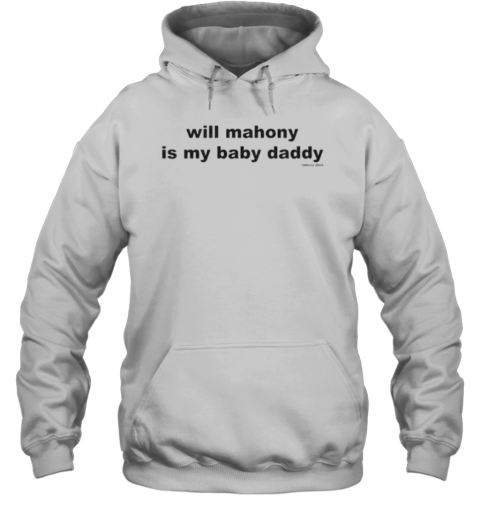 Will Mahony Is My Baby Daddy Will Mahony 2024 T-Shirt