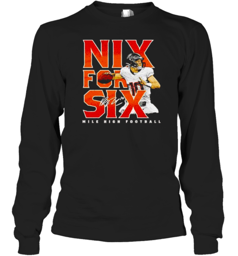 Nix For Six Bo Nix Denver Broncos Mile High Football Signature T-Shirt