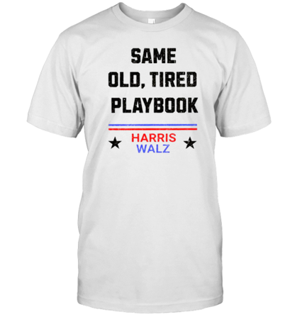 Harris Walz 2024 Same Old Tired Playbook T-Shirt