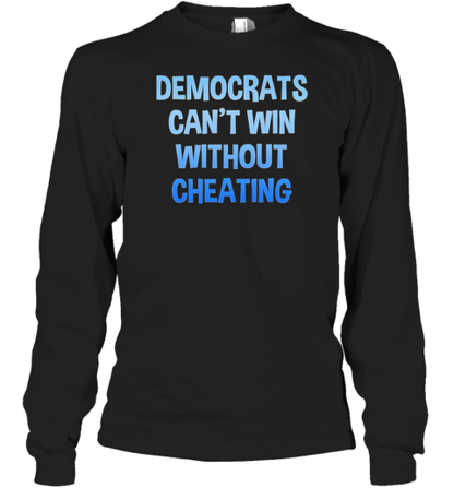 Democrats Can&#39T Win Without Cheating T-Shirt