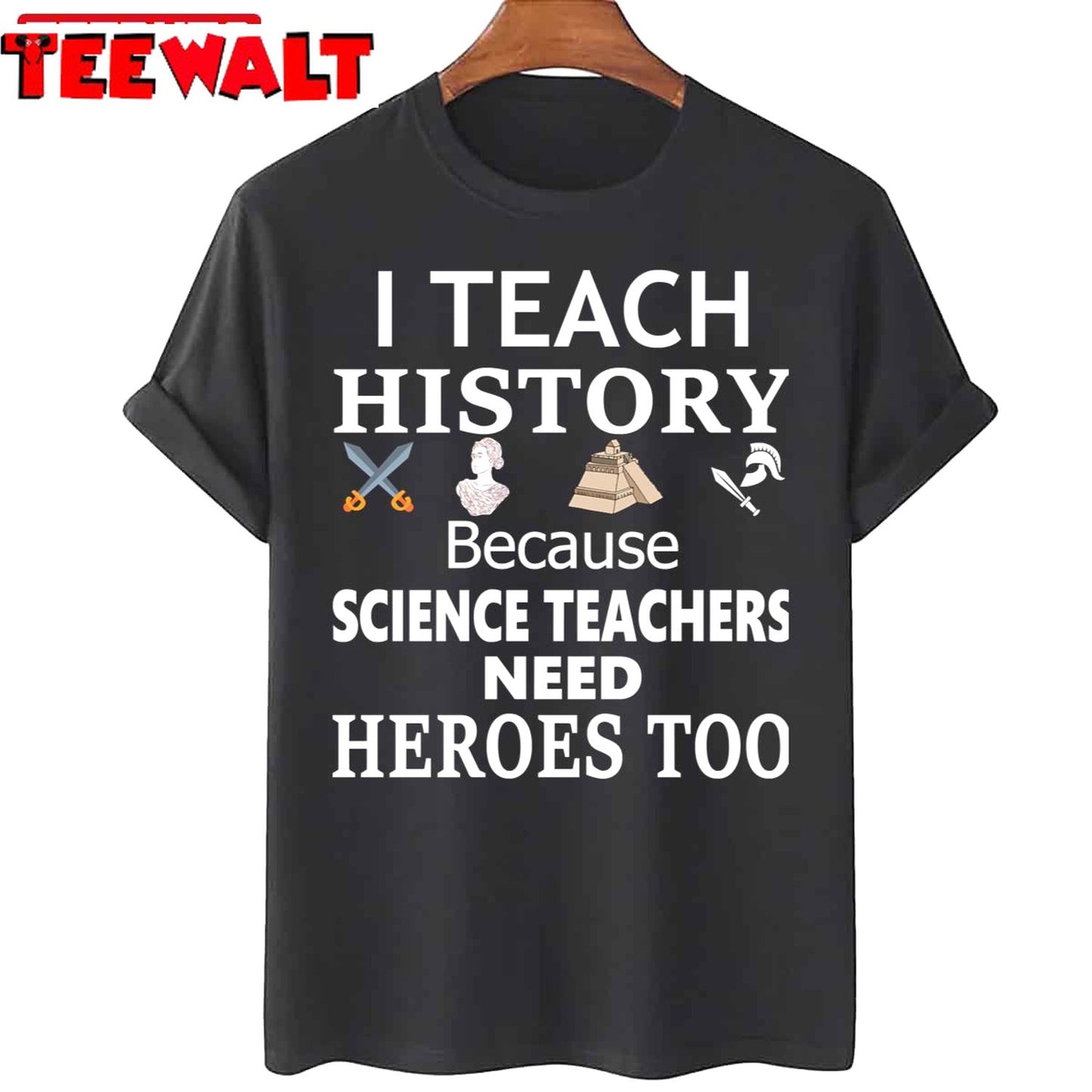 History Teacher I Teach History Because Science Teachers Need Heroes Too Unisex T-Shirt