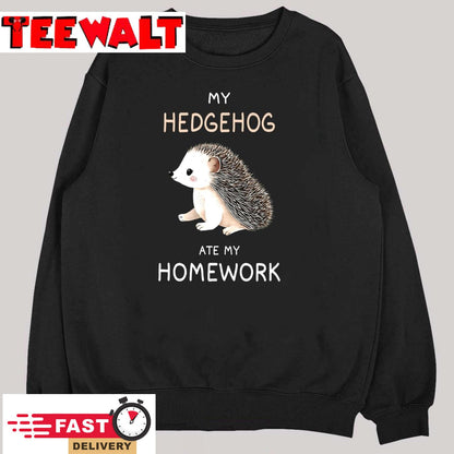 My Hedgehog Ate My Homework Shirt Humor Hedgehog Lover T-Shirt