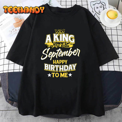 A King Was Born In September Happy Birthday To Me T-Shirt