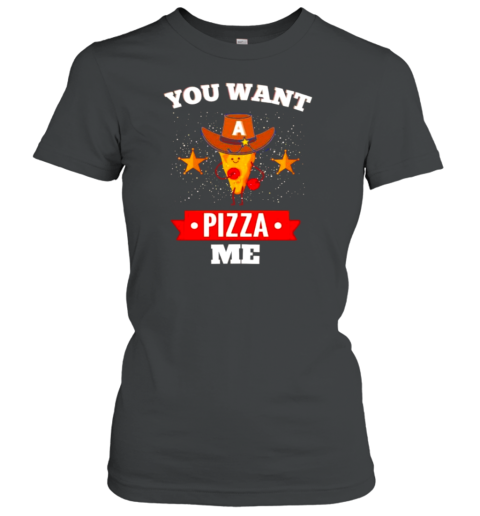 You Want A Pizza Me T-Shirt