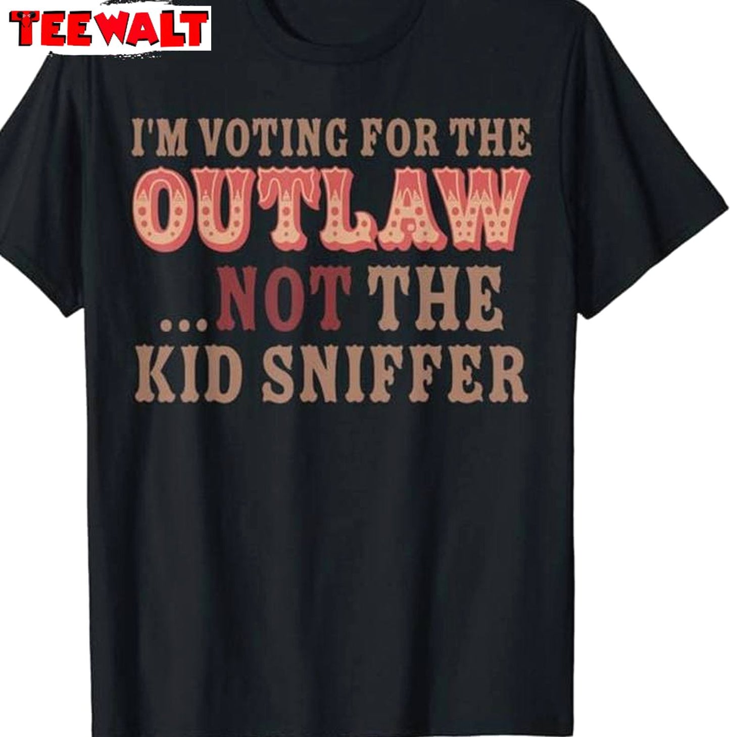 Funny Political T Shirt , Limited I'm Voting For The Outlaw Not The Kid Sniffer T-