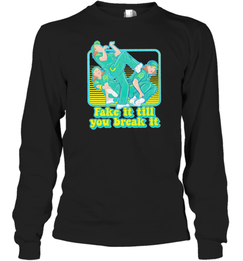 Fake It Till Youu Break It T-Shirt