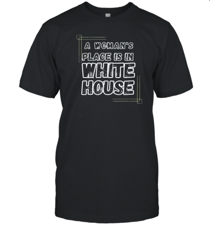 Feminist A Woman&#39s Place Is In The White House Election 2024 T-Shirt