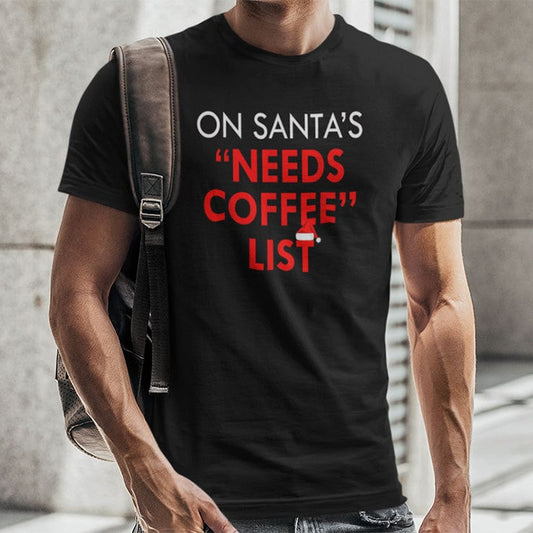 On Santa's Needs Coffee List Christmas Shirt