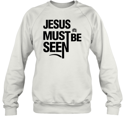 Jesus Must Be Seen T-Shirt