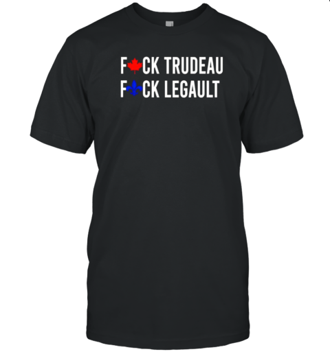 Fck Trudeau Fck Legault Canada T-Shirt