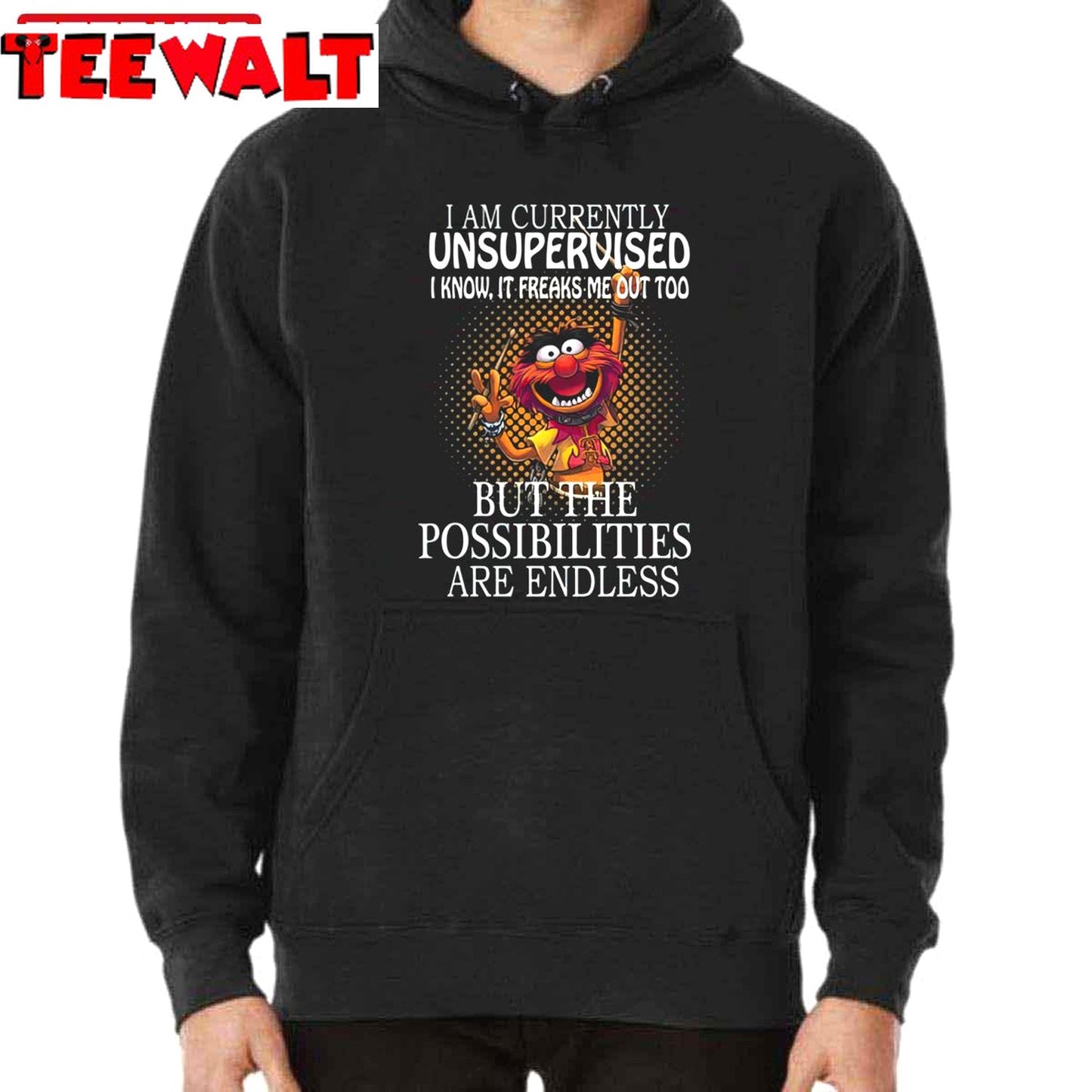 I Am Currently Unsupervised I Know It Freaks Me Out Too But Possibilities Are Endless Unisex Sweatshirt