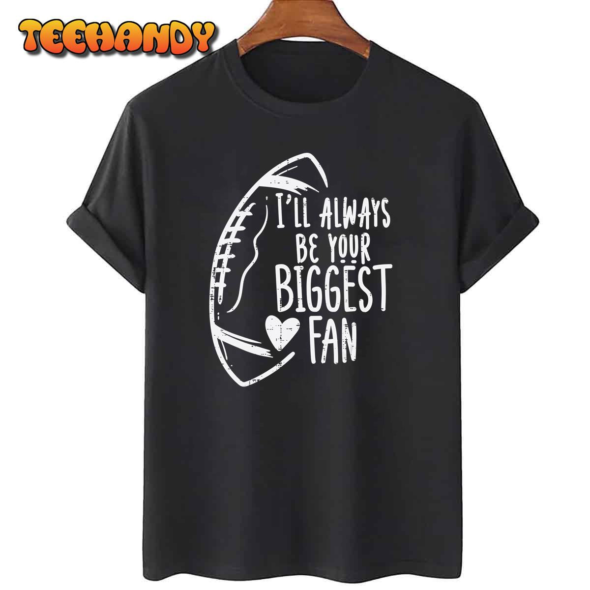 Always Be Your Biggest Fan American Football Unisex T-Shirt