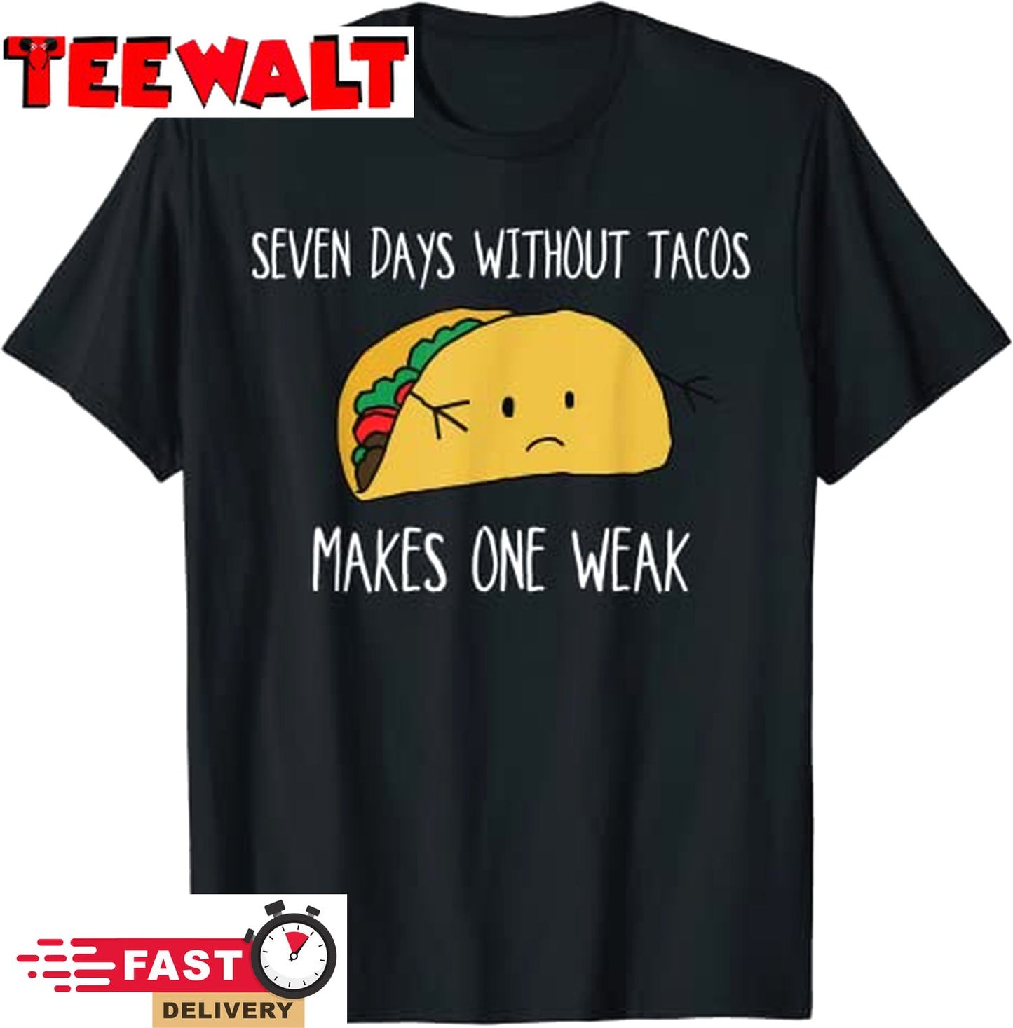 Seven Days Without Tacos Make One Weak - Taco Foodie T-Shirt