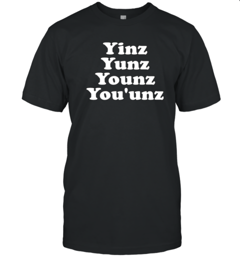 Yinz Yunz Younz You&#39Unz T-Shirt