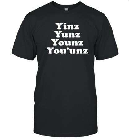 Yinz Yunz Younz You&#39Unz T-Shirt