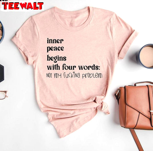 Inner Peace Begins With Four Words Shirt, With Sayings Hilarious Joke Crewneck Sweatshirt T-shirt