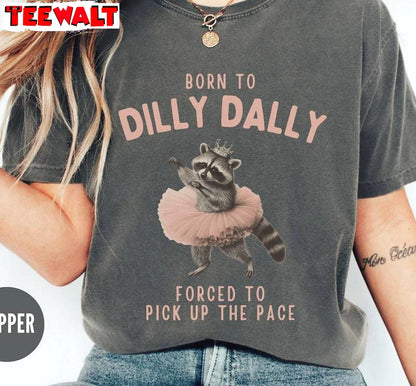 Creative Raccoon Sweatshirt , Comfort Born To Dilly Dally Shirt Sweater