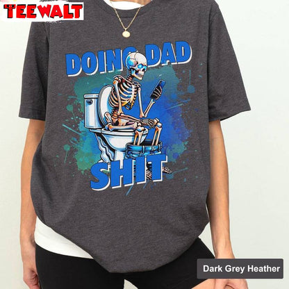 Dad Always In The Bathroom Sweatshirt , Trendy Doing Dad Shit Shirt Tank Top