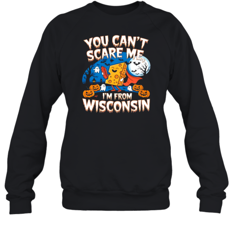 You Can&#39 Scare Me I&#39M From Wisconsin Halloween T-Shirt